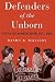 Defenders of the Unborn: The Pro-Life Movement before Roe v. Wade