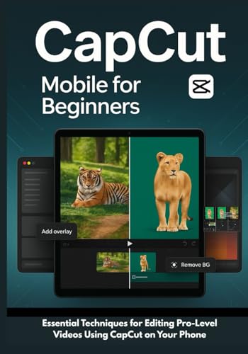 CapCut Mobile for Beginners: Essential Techniques For Editing Pro...