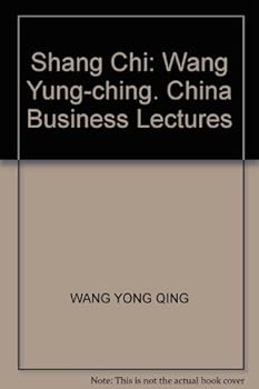 Shang Chi: Wang Yung-ching. China Business Lectures