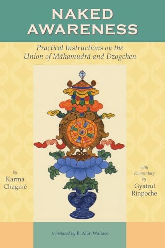 Naked Awareness: Practical Instructions on the Union of Mahamudra and Dzogchen