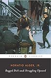 Ragged Dick and Struggling Upward (Penguin American Library)