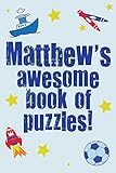 Matthew's Awesome Book Of Puzzles!: Children's puzzle book containing 20 unique personalised name puzzles, as well as a mix of 80 other fun puzzles.
