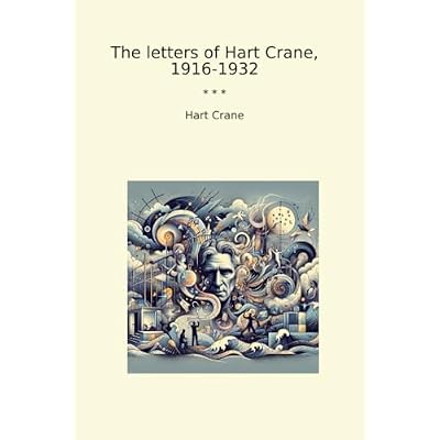 The letters of Hart Crane, 1916-1932