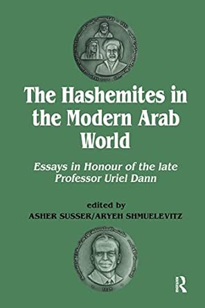 The Hashemites in the Modern Arab World: Essays in Honour of the late Professor Uriel Dann book cover