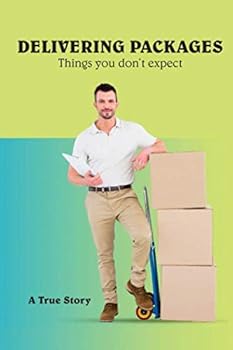 Paperback Delivering Packages: Things you don't expect: A True Story Book