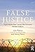 False Justice: Eight Myths that Convict the Innocent, Revised Edition