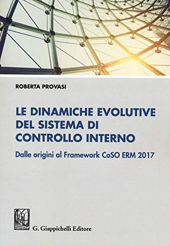 Le Dinamiche Evolutive Del Sistema Di Controllo Interno. Dalle Origini Al Framework Coso Erm 2017