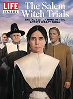 LIFE Explores The Salem Witch Trials: The True Witch Hunt Of 1692 And Its Legacy Today 1547860391 Book Cover