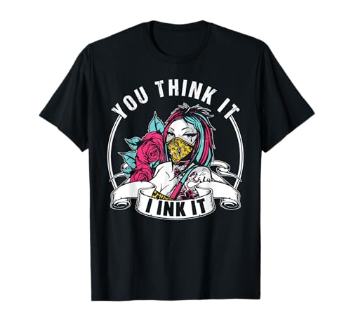 You Think It I Ink It Art Tattoo Artist Job T-Shirt