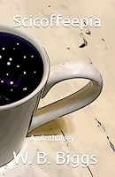 Scicoffeepia: An Anthology B0B2THFTG4 Book Cover