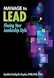 Manage to Lead: Flexing Your Leadership Style