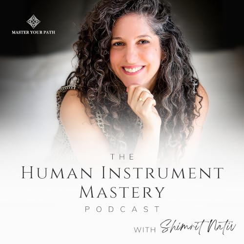 The Human Instrument Mastery Podcast with Shimrit Nativ Titelbild