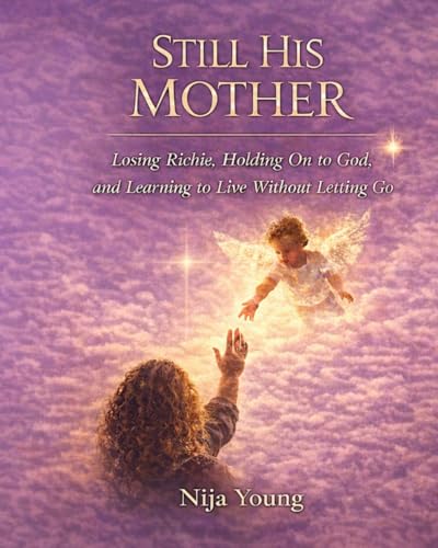 Still His Mother: Losing Richie,Holding on to God,and Learning to Live Without Forgetting