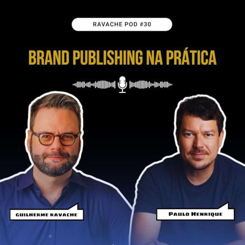 Por que as marcas precisam apostar em Brand Publishing? | Ravache Pod #30
