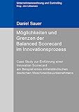 Möglichkeiten und Grenzen der Balanced Scorecard im Innovationsprozess: Case Study zur Einführung einer Innovation Scorecard am Beispiel eines ... (Unternehmensrechnung und Controlling)