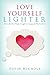 Love Yourself Lighter: How to End Your Weight Struggle by Changing the Way You Think
