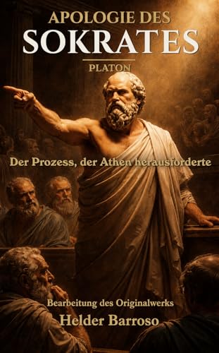 APOLOGIE DES SOKRATES: Der Prozess, der Athen herausforderte