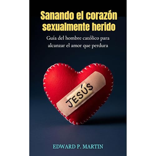 Sanando el Corazón Herido Sexualmente Audiobook By Edward P. Martin cover art