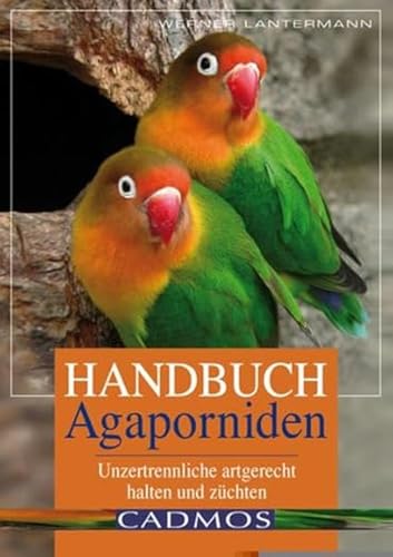 Handbuch Agaporniden: Unzertrennliche artgerecht halten und züchten...