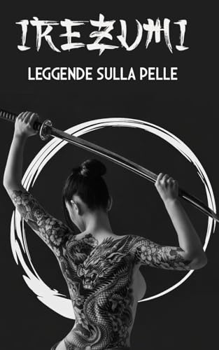 IREZUMI Leggende sulla Pelle: Storia, Origini e Significati del Tatuaggio Giapponese