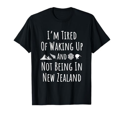 I'm Tired of Waking Up Not in New Zealand Kiwi T-Shirt