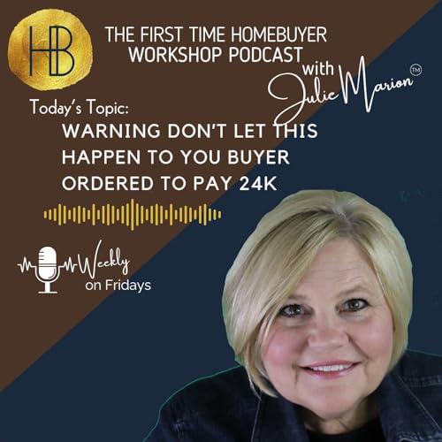 The First Time Homebuyer Workshop - Warning Don&rsquo;t Let this Happen to you Buyer ordered to pay 24k