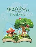 MÄRCHEN MEINER FANTASIE: Ein Journal für Kinder, die sich Geschichten und Märchen ausdenken und gerne Bilder dazu malen