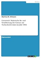 Grenzwelt. Malerische Be- und Verarbeitung der Grenze zur Tschechoslowakei im Jahr 1983 3656858292 Book Cover