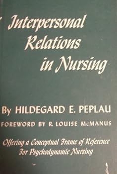 Hardcover Interpersonal relations in nursing, a conceptual frame of reference for psychodynamic nursing. Book