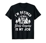 I'm Retired Going Camping Is My Job Camper Gift