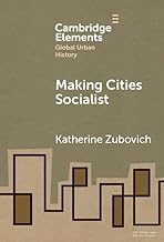 Making Cities Socialist (Elements in Global Urban History)