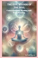 The Five Wounds of the Soul: Understanding, Healing and Transforming B0D8HKZ2XJ Book Cover