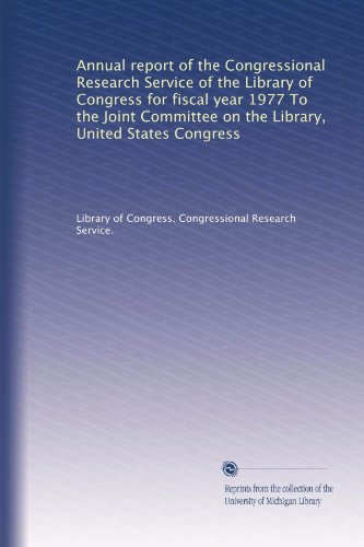 Rapport annuel du Congressional Research Service de la Bibliothèque du Congrès pour l'année fiscale 1977 au Comité mixte sur la bibliothèque, Congrès des États-Unis