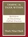 Taming the Tiger Within: Meditations on Transforming Difficult Emotions
