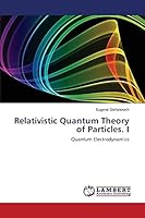 Relativistic Quantum Theory of Particles. I: Quantum Electrodynamics 3659774553 Book Cover