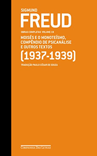 Freud (1937-1939) - Obras completas volume 19: Moisés e o monoteí...