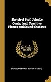 Sketch of Prof. John Le Conte; [and] Sensitive Flames and Sound-shadows