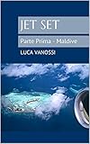  Jet Set: Parte Prima - Maldive