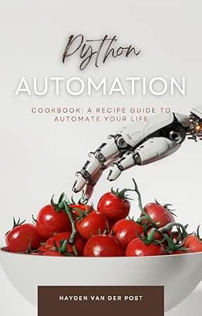 The Python Automation Cookbook: A Recipe Guide to Automate your Life 4 ...
