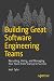Building Great Software Engineering Teams: Recruiting, Hiring, and Managing Your Team from Startup to Success