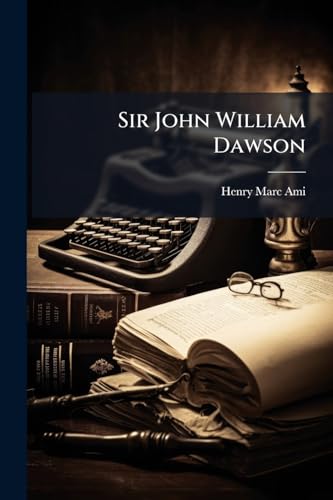 Sir John William Dawson: A Brief Biographical Sketch