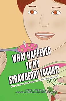 Paperback What Happened to My Strawberry Yogurt?: Ever wonder what happens to the foods you eat? Book