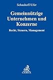 Gemeinnützige Unternehmen und Konzerne: Recht, Steuern, Management