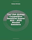 The USA Biology Competition Semifinal Exams 2011 - 2015 Worked Solutions