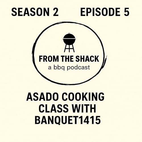 From The Shack S2 • Episode 5 | Mastering Asado Cooking with Banquet1415: Open Fire BBQ Techniques & Live Fire Inspiration
