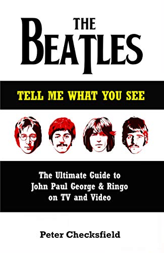 Télécharger The Beatles - Tell Me What You See: The Ultimate Guide to John, Paul, George & Ringo on TV and Video Livre PDF Gratuit
