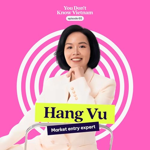 E65: What GDP headlines don&rsquo;t tell you about Vietnam&rsquo;s 'era of rising'