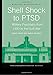 Shell Shock to PTSD: Military Psychiatry from 1900 to the Gulf War (Maudsley Series)