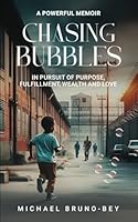 Chasing Bubbles: In Pursuit of Purpose, Fulfillment, Wealth and Love 1917281390 Book Cover