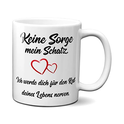Keine Sorge mein Schatz ich werde dich für den Rest deines Lebens nerven